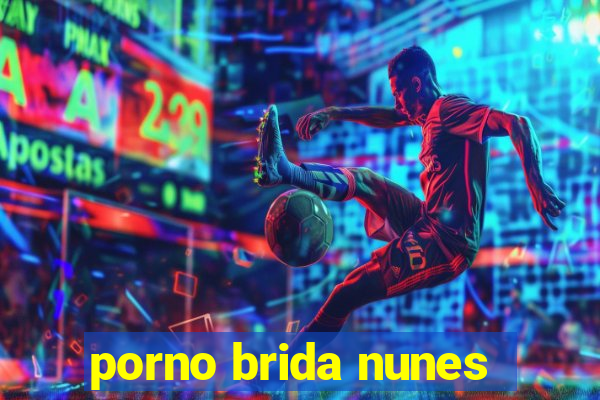 porno brida nunes